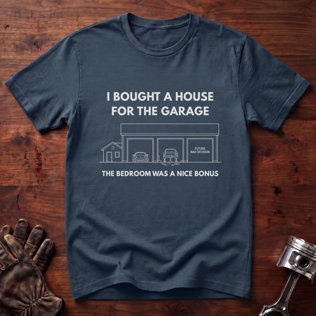 I Bought A House For The Garage T-Shirt