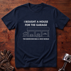 I Bought A House For The Garage T-Shirt