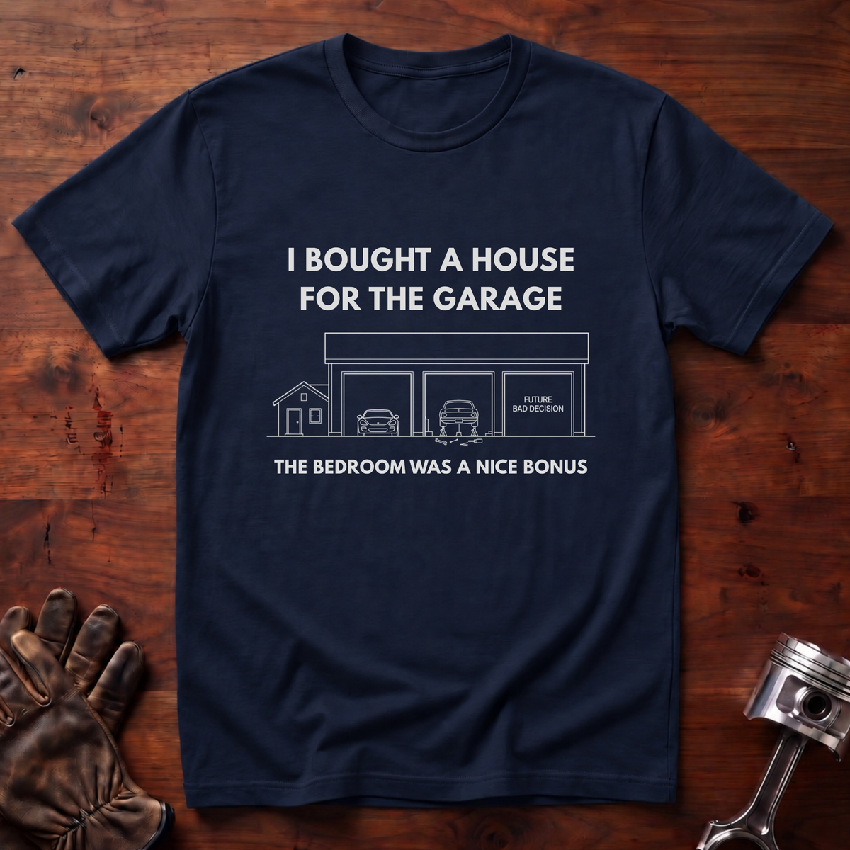 I Bought A House For The Garage T-Shirt