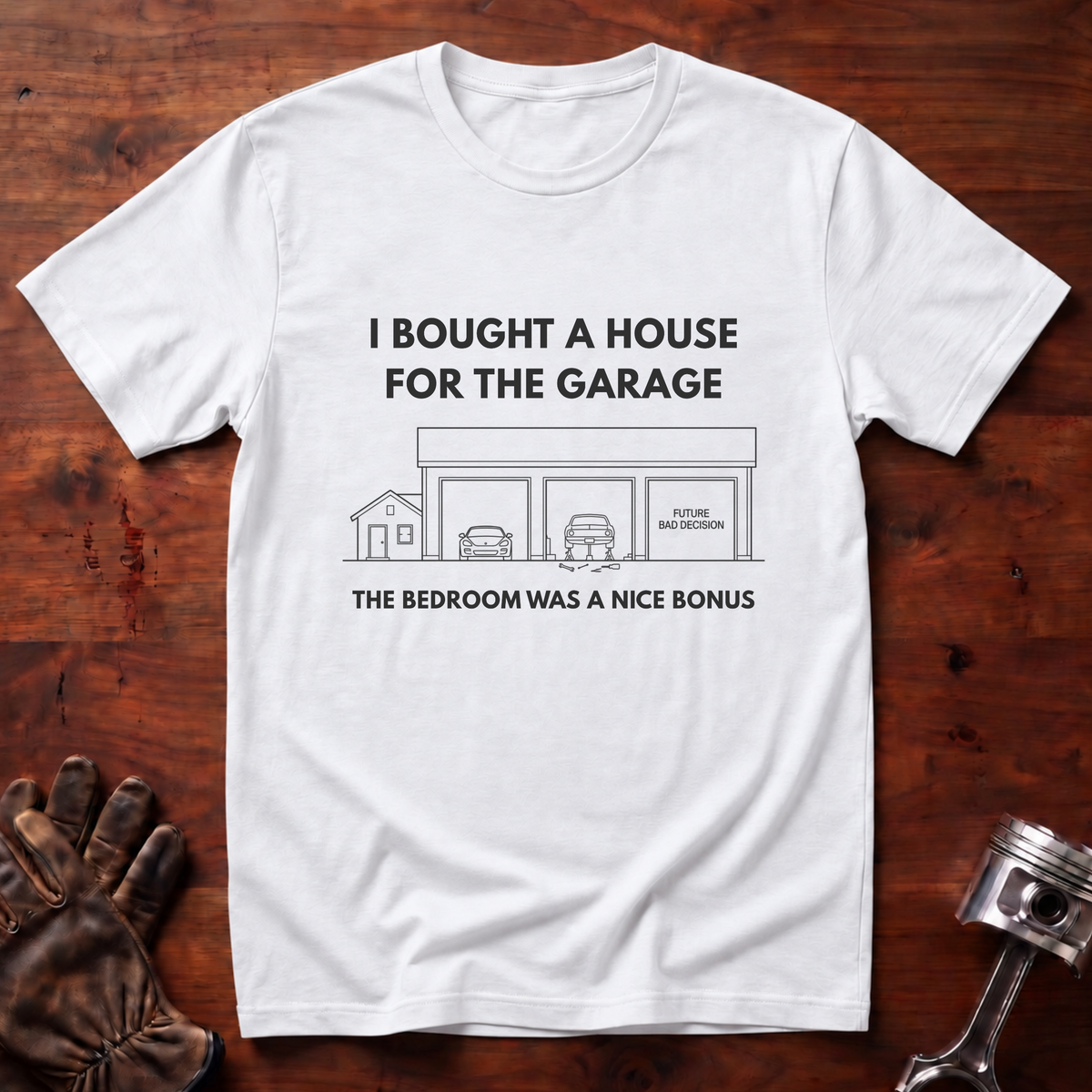 I Bought A House For The Garage T-Shirt