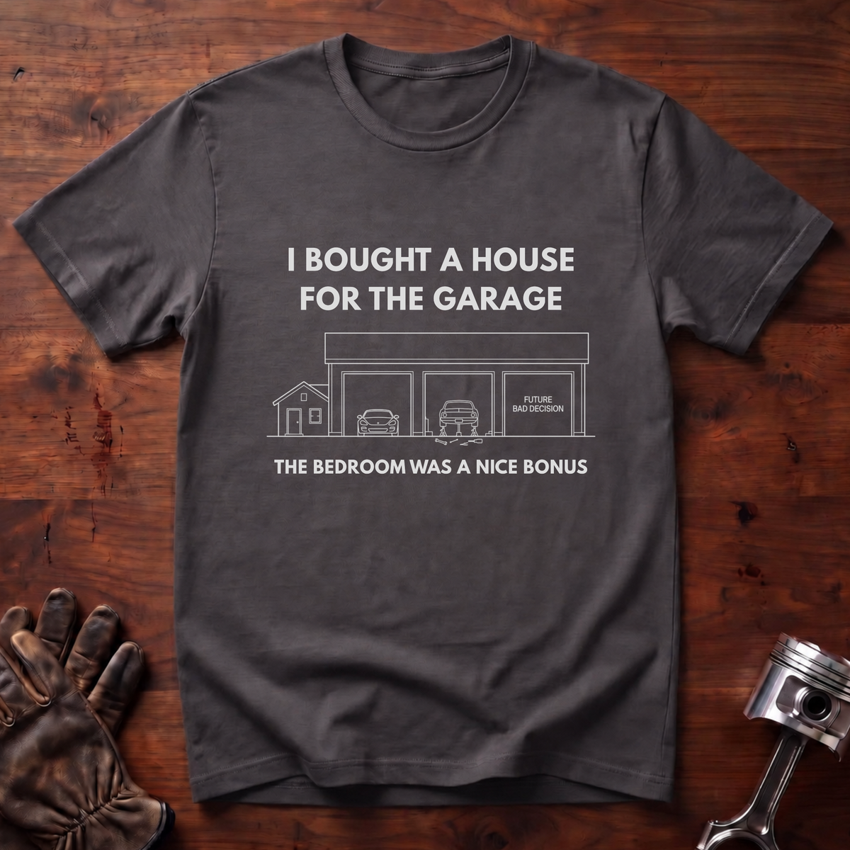 I Bought A House For The Garage T-Shirt