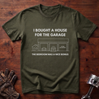 I Bought A House For The Garage T-Shirt
