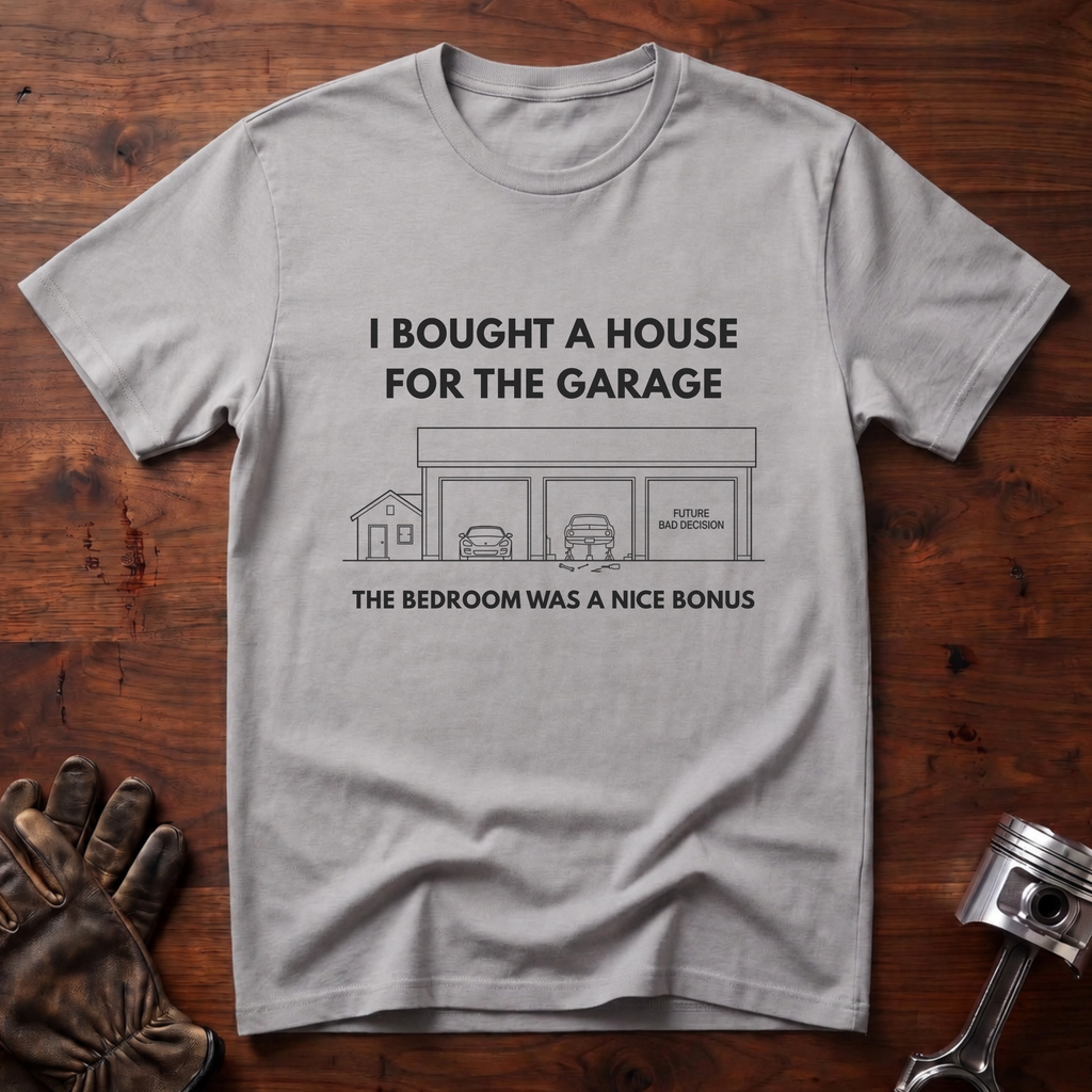 I Bought A House For The Garage T-Shirt