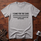 I Came For The Cars T-Shirt