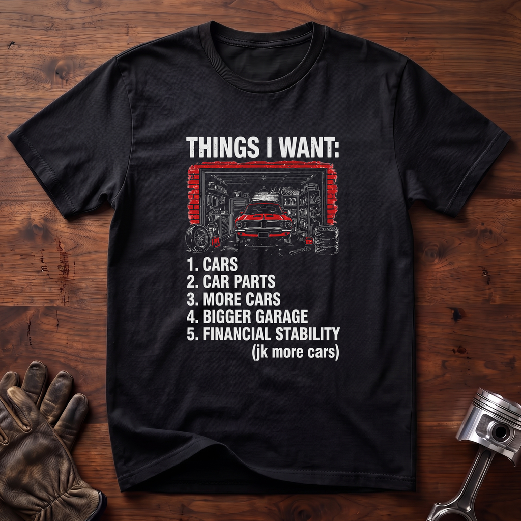 Things I Want: Cars and a Bigger Garage T-Shirt