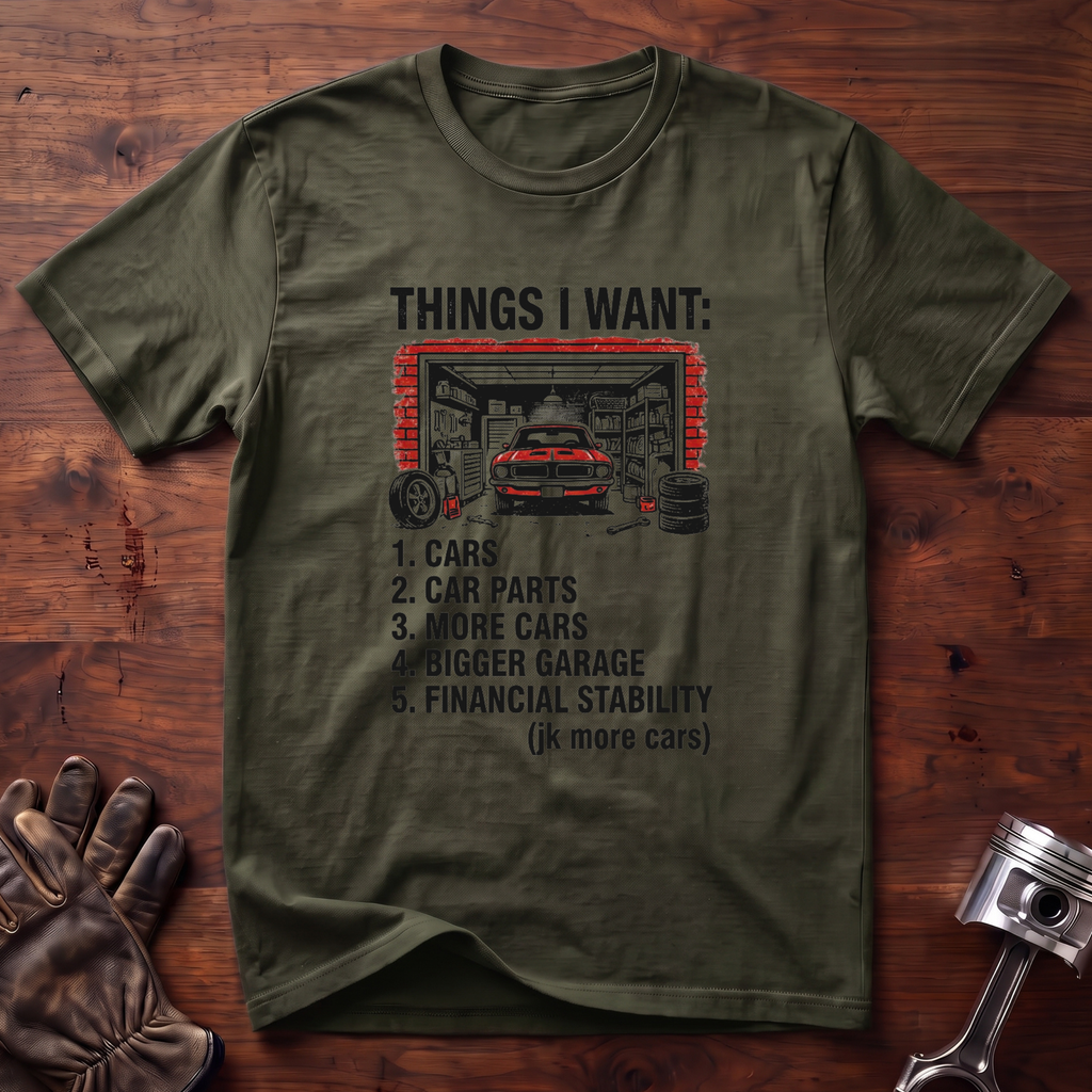 Things I Want: Cars and a Bigger Garage T-Shirt