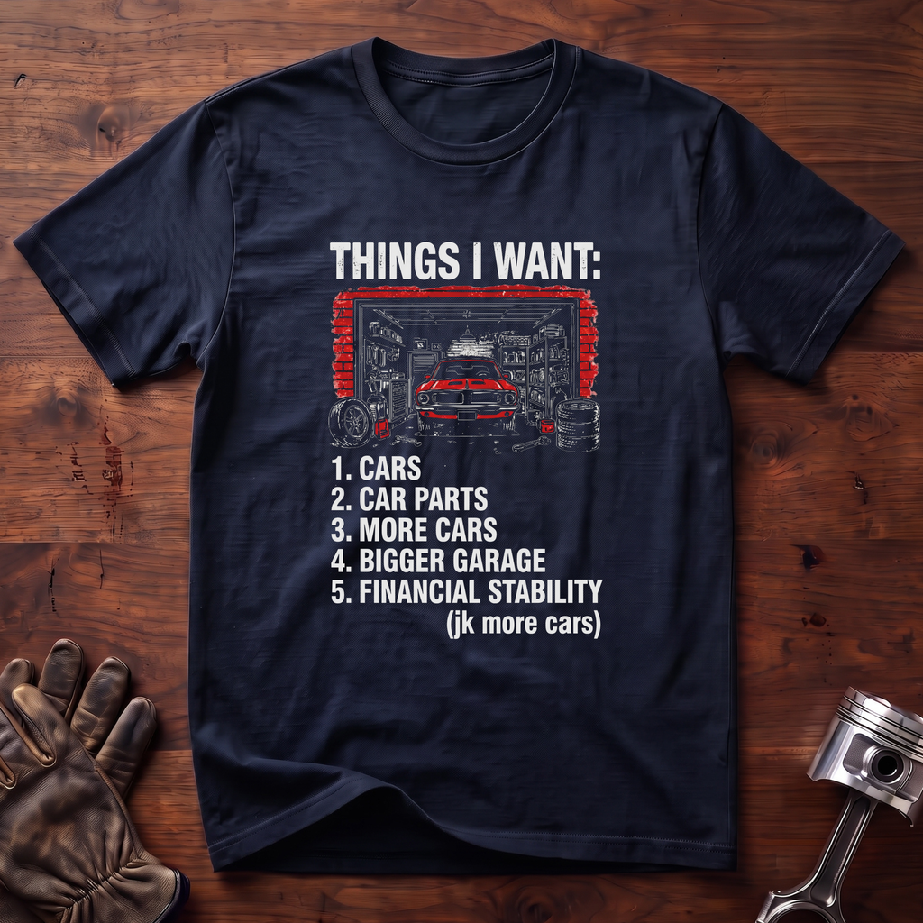 Things I Want: Cars and a Bigger Garage T-Shirt