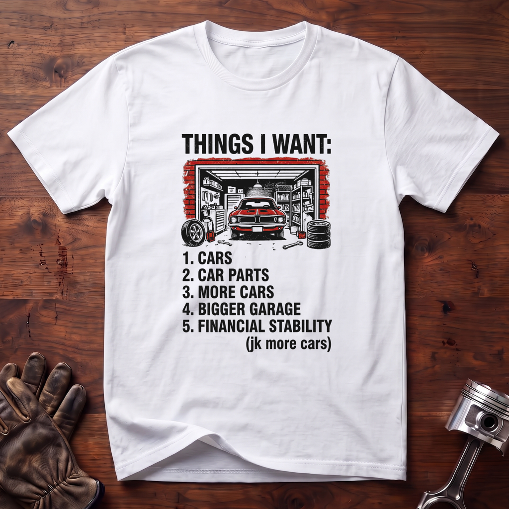 Things I Want: Cars and a Bigger Garage T-Shirt